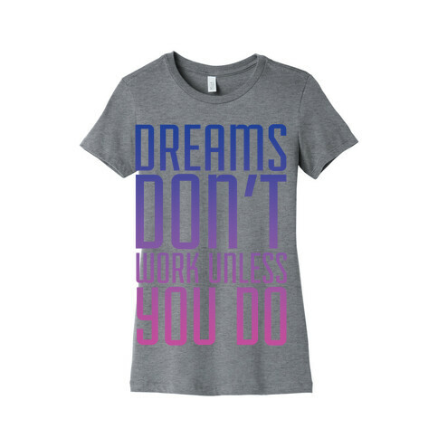 Dreams Don't Work Womens T-Shirt