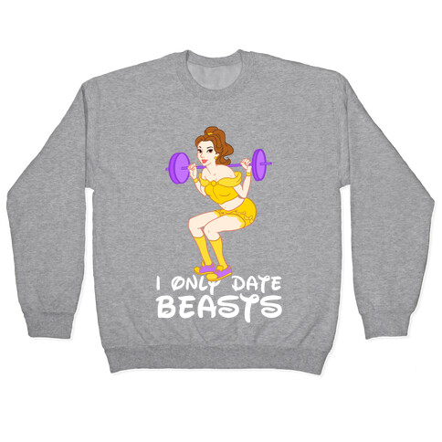 I Only Date Beasts Pullover
