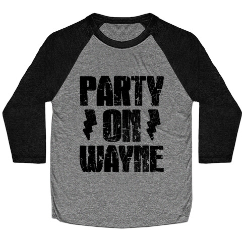 Party On (Wayne & Garth Part 1) Baseball Tee