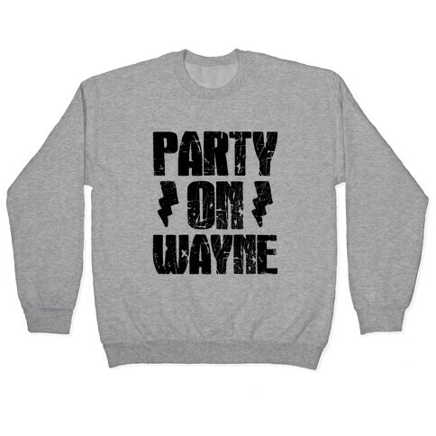 Party On (Wayne & Garth Part 1) Pullover