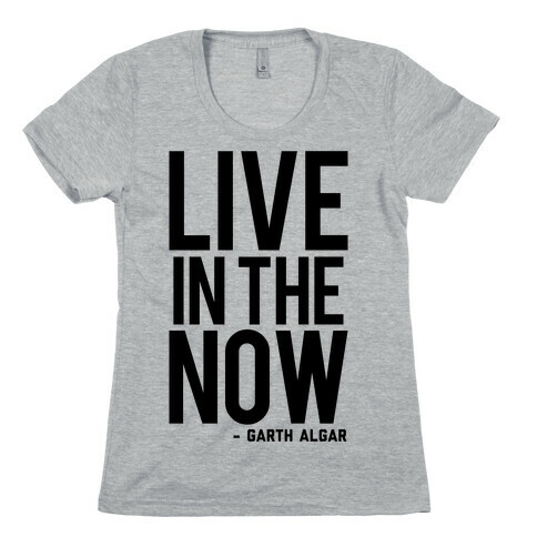 Live In The Now Womens T-Shirt