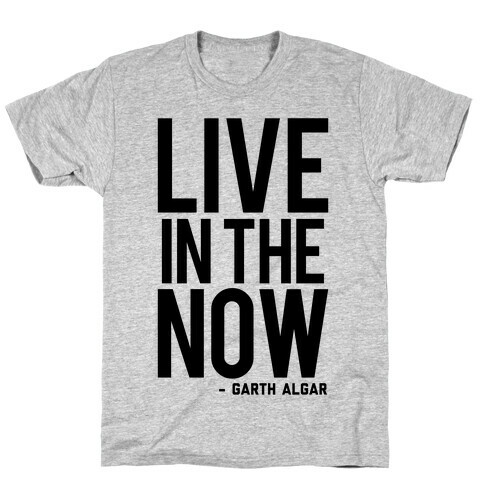 Live In The Now T-Shirt