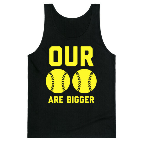 Our Softballs Are Bigger Tank Top