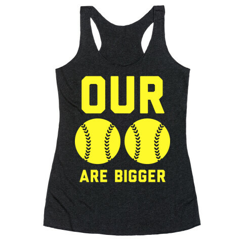 Our Softballs Are Bigger Racerback Tank Top