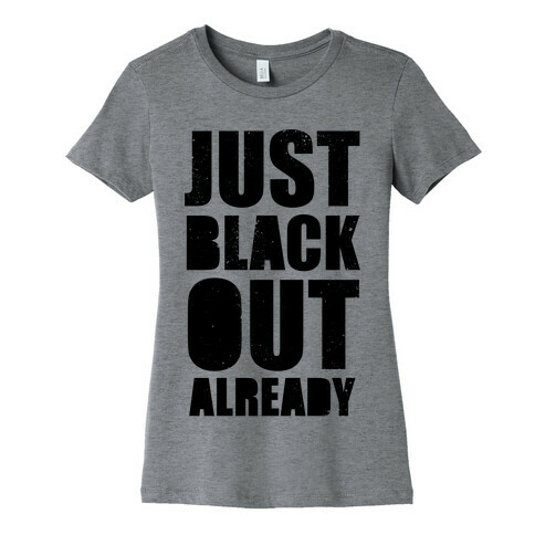 Just Black Out Already Womens T-Shirt