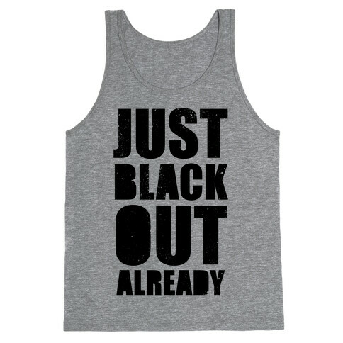 Just Black Out Already Tank Top