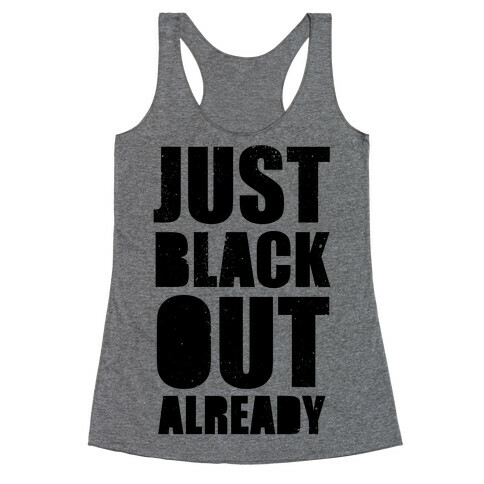 Just Black Out Already Racerback Tank Top