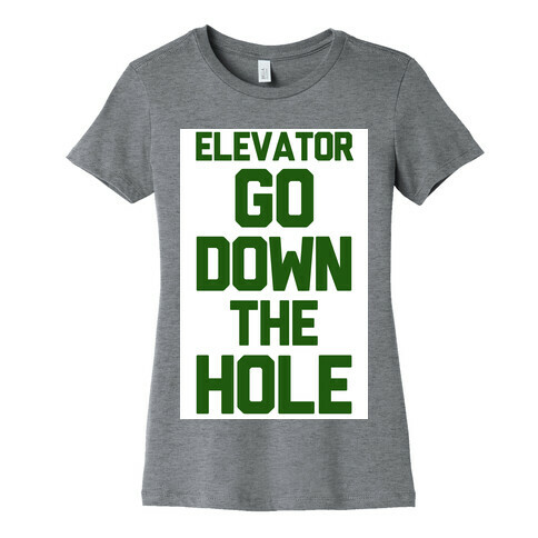 Elevator Go Down the Hole Womens T-Shirt