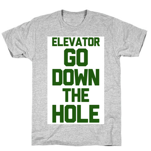 Elevator Go Down the Hole T-Shirt