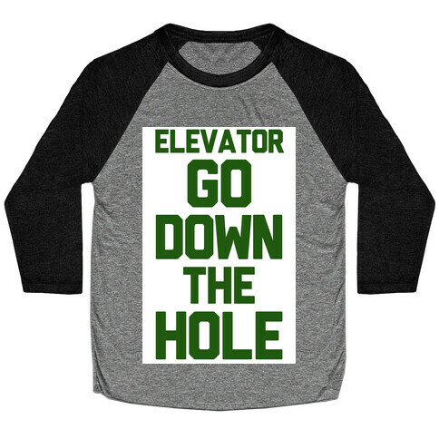 Elevator Go Down the Hole Baseball Tee
