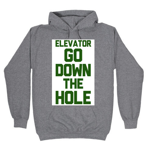 Elevator Go Down the Hole Hooded Sweatshirt