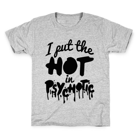 I Put The Hot In Psychotic  Kids T-Shirt