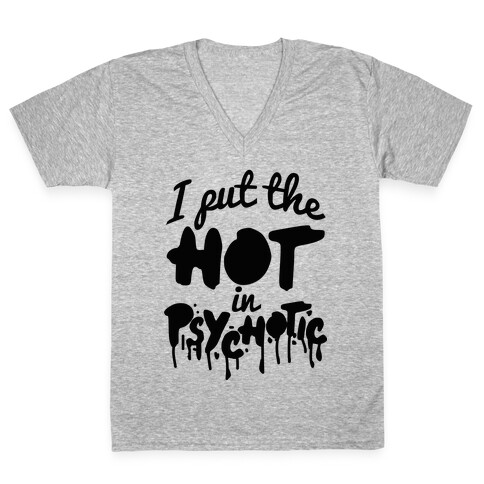 I Put The Hot In Psychotic  V-Neck Tee Shirt