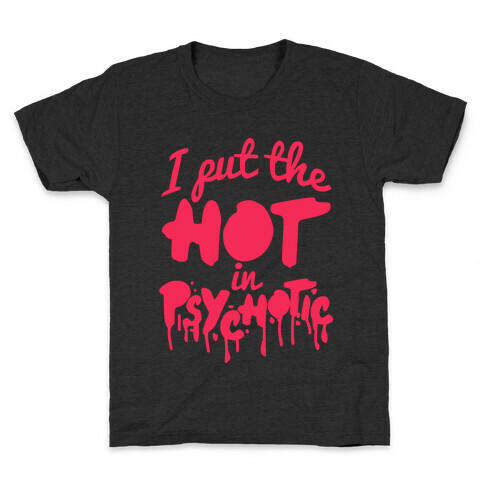 I Put The Hot In Psychotic  Kids T-Shirt