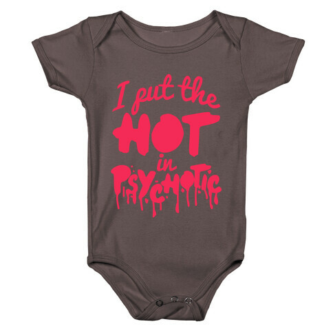 I Put The Hot In Psychotic  Baby One-Piece