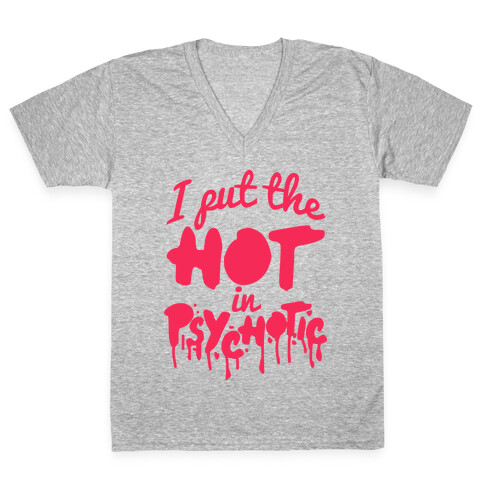 I Put The Hot In Psychotic  V-Neck Tee Shirt