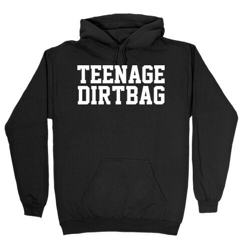 Teenage Dirtbag Hooded Sweatshirt