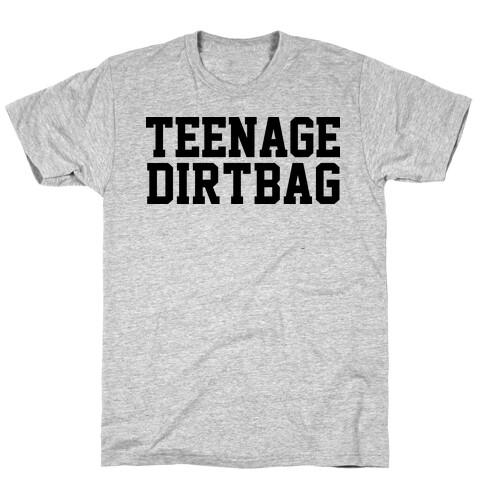 Teenage Dirtbag T-Shirt