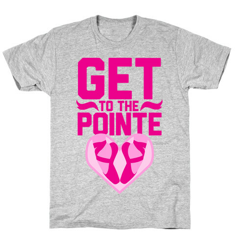 Get to the Pointe T-Shirt