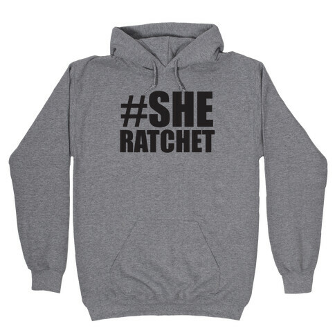 She Ratchet Hooded Sweatshirt