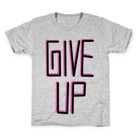 Give Up Kids T-Shirt