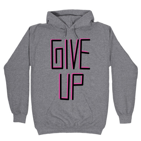 Give Up Hooded Sweatshirt