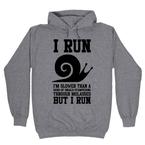 I Run Slower Than A Herd Of Snails Hooded Sweatshirt