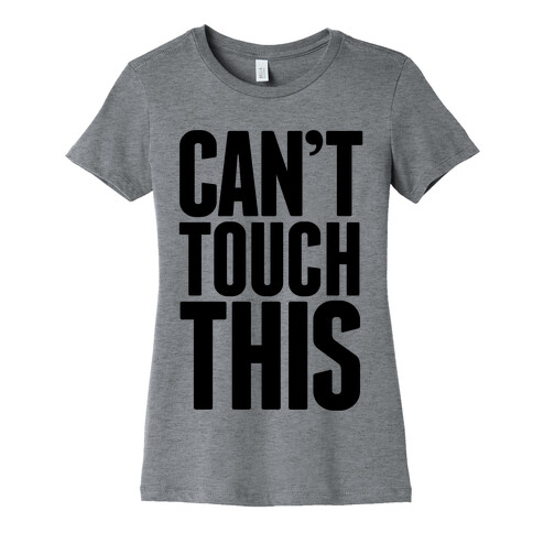 Can't Touch This Womens T-Shirt