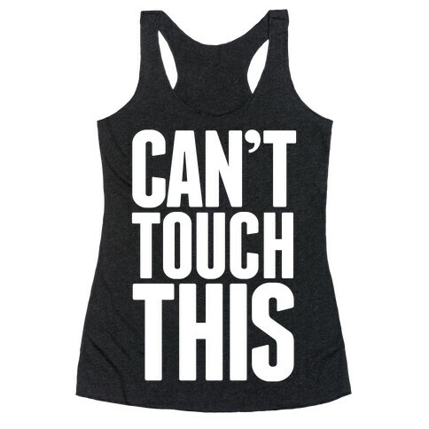 Can't Touch This Racerback Tank Top