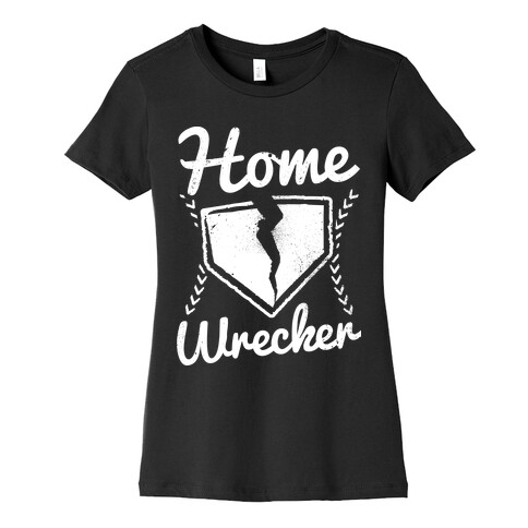 Home Wrecker Womens T-Shirt