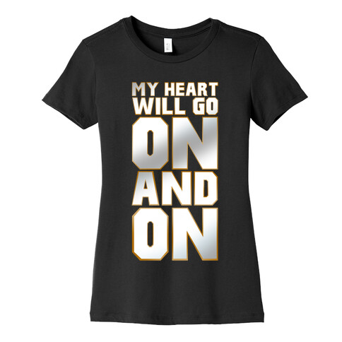 My Heart Will Go On Womens T-Shirt