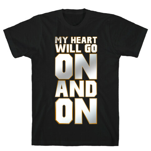 My Heart Will Go On T-Shirt