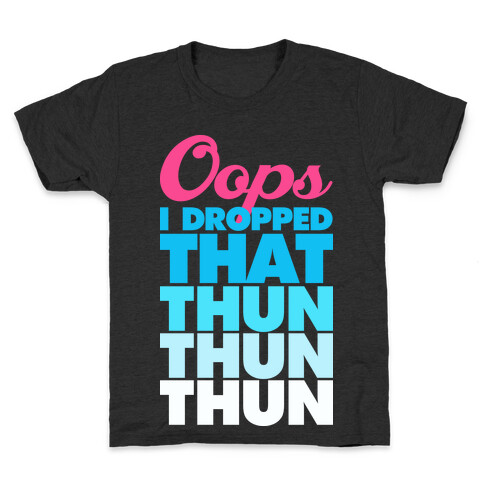 Oops I Dropped That Thun Thun Thun Kids T-Shirt