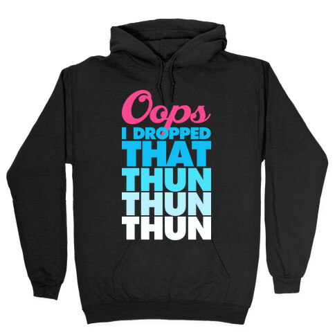 Oops I Dropped That Thun Thun Thun Hooded Sweatshirt
