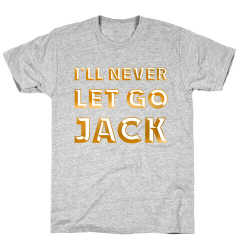 I'll Never Let Go Jack T-Shirt