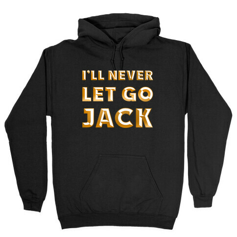 I'll Never Let Go Jack Hooded Sweatshirt
