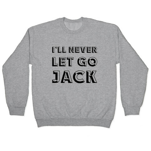 I'll Never Let Go Jack Pullover