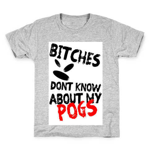 Bitches Don't Know About My Pogs Kids T-Shirt