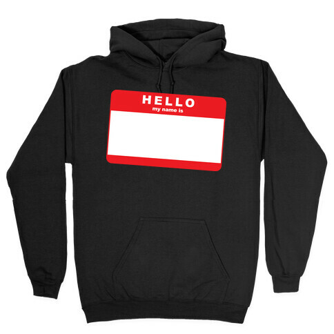 Hello My Name Is... Hooded Sweatshirt