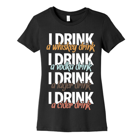 I Drink Whiskey, Vodka, Lager & Cider Womens T-Shirt