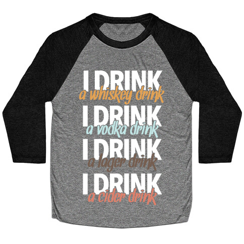 I Drink Whiskey, Vodka, Lager & Cider Baseball Tee