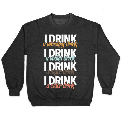 I Drink Whiskey, Vodka, Lager & Cider Pullover