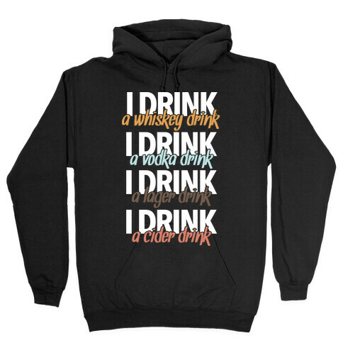 I Drink Whiskey, Vodka, Lager & Cider Hooded Sweatshirt