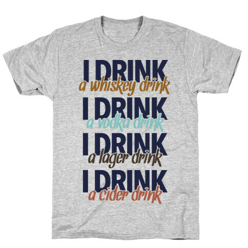 I Drink Whiskey, Vodka, Lager & Cider T-Shirt