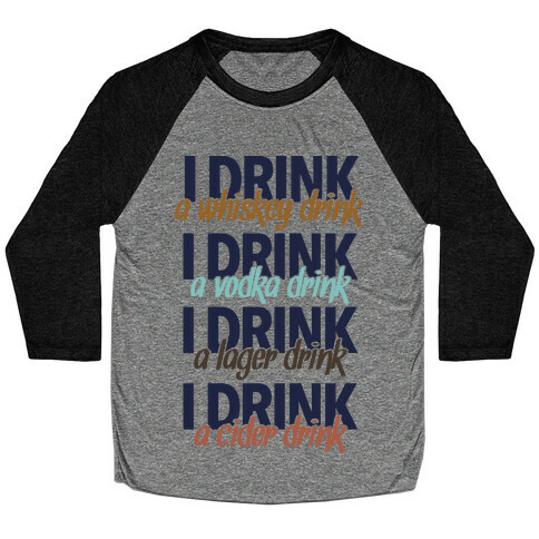 I Drink Whiskey, Vodka, Lager & Cider Baseball Tee