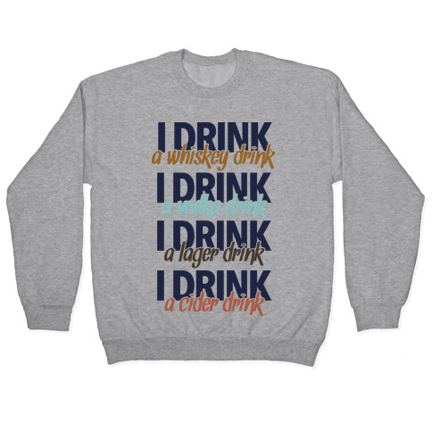 I Drink Whiskey, Vodka, Lager & Cider Pullover