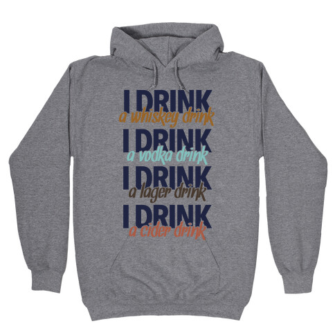 I Drink Whiskey, Vodka, Lager & Cider Hooded Sweatshirt