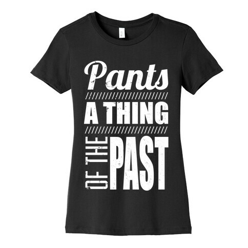 Pants of the Past Womens T-Shirt