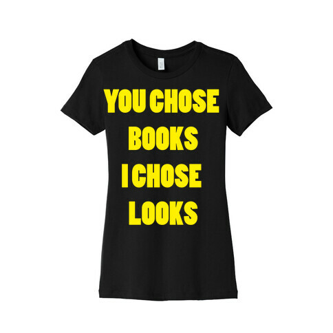 You Chose Books & I Chose Looks Womens T-Shirt