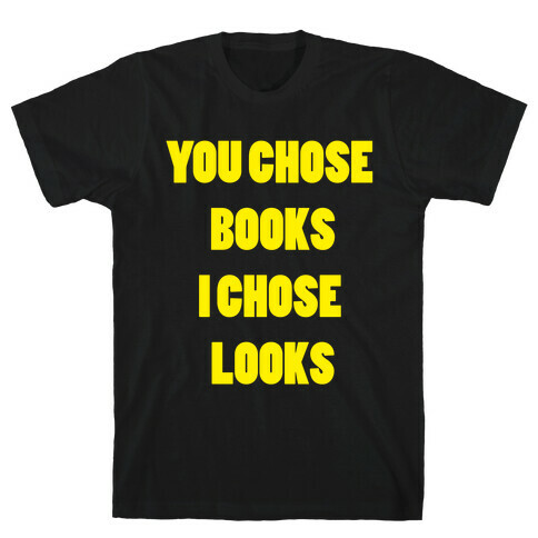 You Chose Books & I Chose Looks T-Shirt